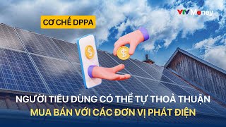 Cơ chế DPPA Người tiêu dùng có thể tự thoả thuận mua bán với các đơn vị phát điện VTVMoney [upl. by Vassell]