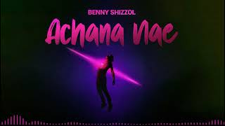 Benny Shizzo Achana Nae Official Audio [upl. by Lubbock]