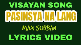 PASINSYA NA LANG  MAX SURBAN  LYRICS VIDEO  tataybembembheemzkheemixtv [upl. by Rabma]