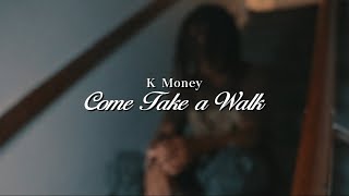 Come take a walk  Kmoney [upl. by Ilowell]