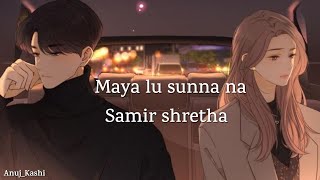 Maya lu Maya Garxu Samir shretha Song Lyrics edit by Kashi078 [upl. by Enelaj]