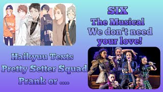 Pretty Setter Squad lyric prank  We dont need your love  Six the Musical Part 9 Haikyuu Texts [upl. by Airym95]