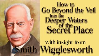 Smith Wigglesworths Insight on Your Divine Appointment and Your High Call in the Secret Place [upl. by Petrine]