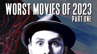 The WORST Movies Of 2023 Part I [upl. by Cookie]