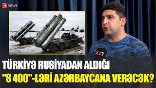 TÜRKİYƏ RUSİYADAN ALDIĞI quotS 400quotLƏRİ AZƏRBAYCANA VERƏCƏK  AÇIQLAMA  RTV [upl. by Fesuy]