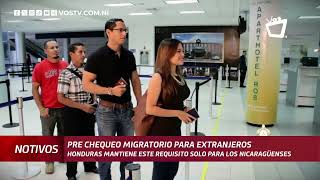 Honduras eliminó el prechequeo como requisito migratorio para extranjeros pero no para los nicas [upl. by Swanhildas655]