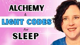 Light Codes amp Alchemy For A GOOD NIGHTS SLEEP  Spiritual Awakening [upl. by Zsamot]