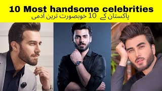 Top 10 most handsome celebrities of Pakistan 🇵🇰 [upl. by Suoivatnod147]