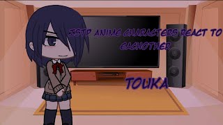 Istp anime characters react to eachother  touka 33  touken [upl. by Nniroc20]