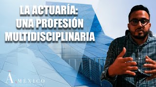 La ACTUARÍA una profesión MULTIDISCIPLINARIA  AxMéxico [upl. by Maxantia975]