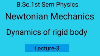 L3 Newtonian Mechanics Dynamics of rigid body BSc1st sem physics Navneet sir [upl. by Ajad409]