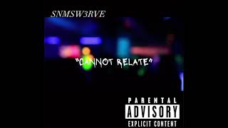 SNMSW3RVE x “CANNOT RELATE” [upl. by Adamek18]