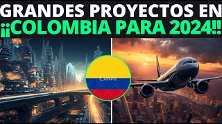 ¡ASOMBROSO  GRANDES PROYECTOS que se CONSTRUIRÁN en COLOMBIA PARA 2024 [upl. by Ideih78]