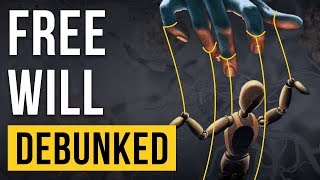 Free Will  Debunked [upl. by Ellswerth]