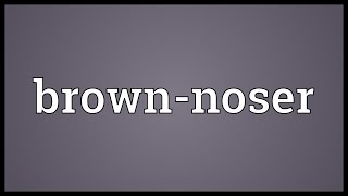 Brownnoser Meaning [upl. by Tevis568]