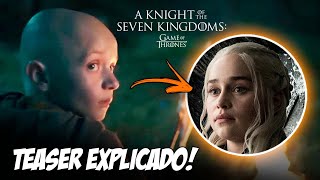 O BISAVÔ DA DAENERYS TEASER CAVALEIRO DOS SETE REINOS EXPLICADO [upl. by Nirrac]