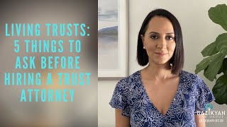 Living Trusts 4 Things to Ask Before Hiring a Trust Attorney California Wills and Trusts Attorney [upl. by Caesar]