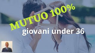 Come funziona il mutuo 100 per giovani under 36 [upl. by Aicargatla]