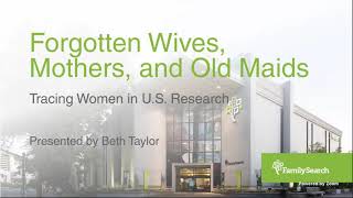 FHL Webinar Forgotten Wives Mothers and Old Maids Tracing Women in US Research [upl. by Laux]