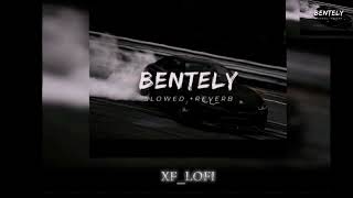 BENTELY slowed reverbXFLOFI [upl. by Margarita675]