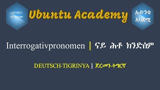 Ubuntu Academy  Interrogativpronomen  ናይ ሕቶ ክንድስም [upl. by Necyla]