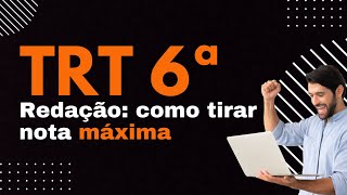 TRT 6  Redação como tirar nota máxima [upl. by Kcirrej141]