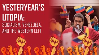 Yesteryears Utopia Socialism Venezuela and the Western Left [upl. by Asennav]