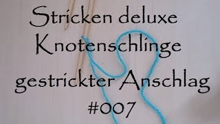 Stricken deluxe  Knotenschlinge und gestrickter Anschlag 007 [upl. by Cyril]