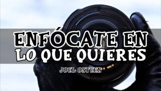 Cómo Enfocarte en lo que Quieres  Por Joel Osteen [upl. by Ynohta]