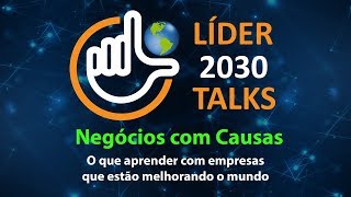 Líder 2030 Talks  Negócios com Causas [upl. by Darci736]