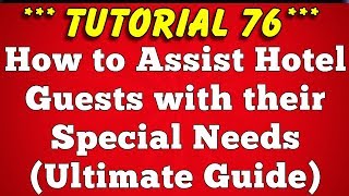 How to Assist Guests with their Special Needs with Example  Tutorial 76 [upl. by Lorenz]