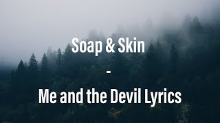 Soap amp Skin  Me and the Devil Lyrics  ♥️ DARK [upl. by Raybin]