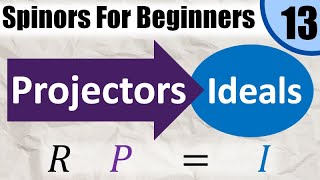 Spinors for Beginners 13 Ideals and Projectors Idempotents [upl. by Orvah]