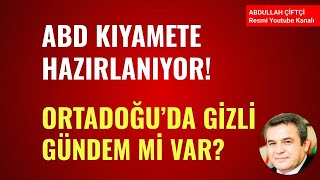 ABD KIYAMETE HAZIRLANIYOR ORTADOĞUDA GİZLİ GÜNDEM Abdullah Çiftçi [upl. by Niala]