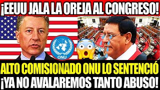 ALTO COMISIONADO DE LA ONU MANDÓ ADVERTENCIA AL CONGRESO ¡YA NO AVALAREMOS TANTO 4BUSO [upl. by Sarson]