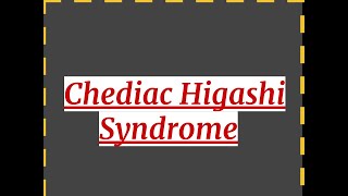 Chediac Higashi Syndrome [upl. by Asle]