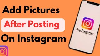 How To Add A Picture After Posting On Instagram New Method [upl. by Kcid518]