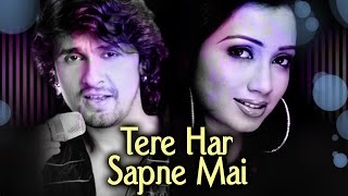 Tere Har Sapne Mai  Sonu Nigam amp Shreya Goshal Duets  Sonu Nigam Romantic Songs [upl. by Ydoow]