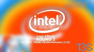 Intel Logo Effects Round 2 vs D2017 VE666 PQ and Everyone 210 [upl. by Leseil]