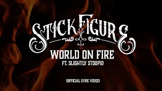 Stick Figure – quotWorld on Fire feat Slightly Stoopidquot Official Lyric Video [upl. by Wiggins]