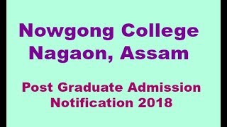 Nowgong College Nagaon Assam Post Graduate Admission Notification 2018 [upl. by Tootsie]