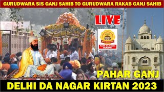 DELHI NAGAR KIRTAN 2023 LIVE GURUDWARA SIS GANJ SAHIB TO GURUDWARA RAKAB GANJ SAHIB [upl. by Noyek]