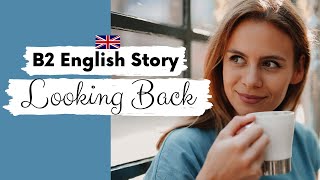 INTERMEDIATE ENGLISH STORY 🤔 Looking Back 📝 B2  Level 4  Level 5  BRITISH ACCENT WITH SUBTITLES [upl. by Airdnoed]