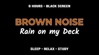 Brown Noise with Rain on my deck sounds for relaxing sleeping and studying [upl. by Bhatt]