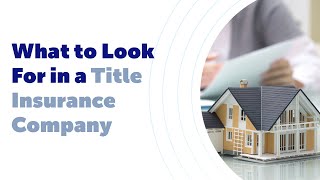 What to Look For in a Title Insurance Company [upl. by Garmaise]