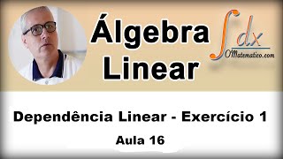 Grings  Álgebra Linear  Dependência Linear  Ex 1  Aula 16 [upl. by Aibar]