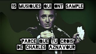 15 musiques qui ont samplé quotParce que tu croisquot de Charles Aznavour Rap Electro Pop [upl. by Lowndes]