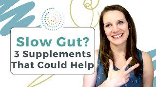 Slow Gut 3 Supplements That Could Help  Why [upl. by Eidnas102]