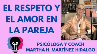 EL RESPETO Y EL AMOR EN LA PAREJA Psicóloga y Coach Martha H Martinez Hidalgo [upl. by Vod]