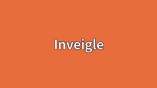 Inveigle Meaning [upl. by Ereveniug]